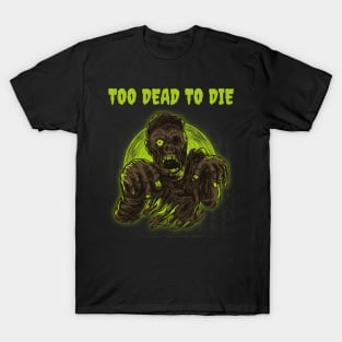 Too Dead To Die Funny Zombie Halloween Design T-Shirt